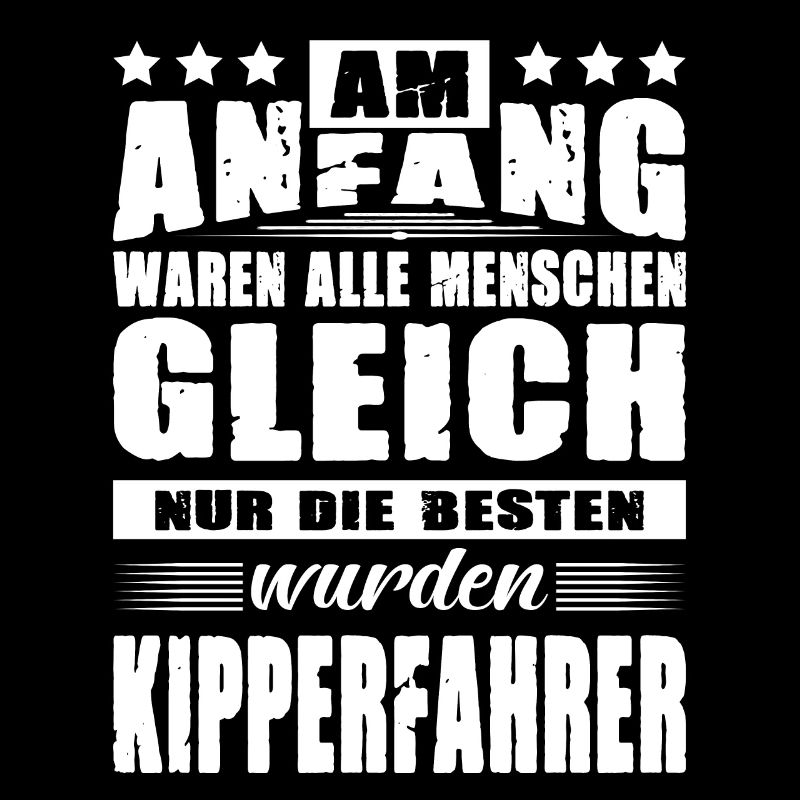 Am Anfang Waren Alle Menschen Gleich Kipperfahrer