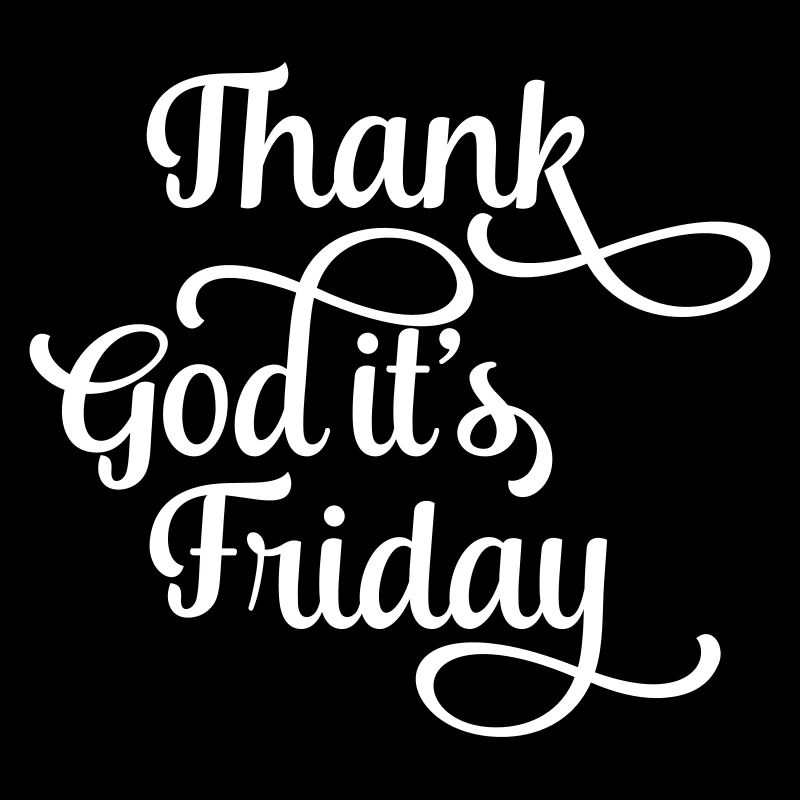 thank god it's friday