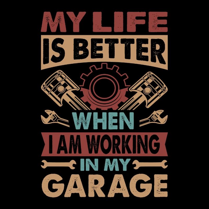 my life is better when I am working in my garage -
