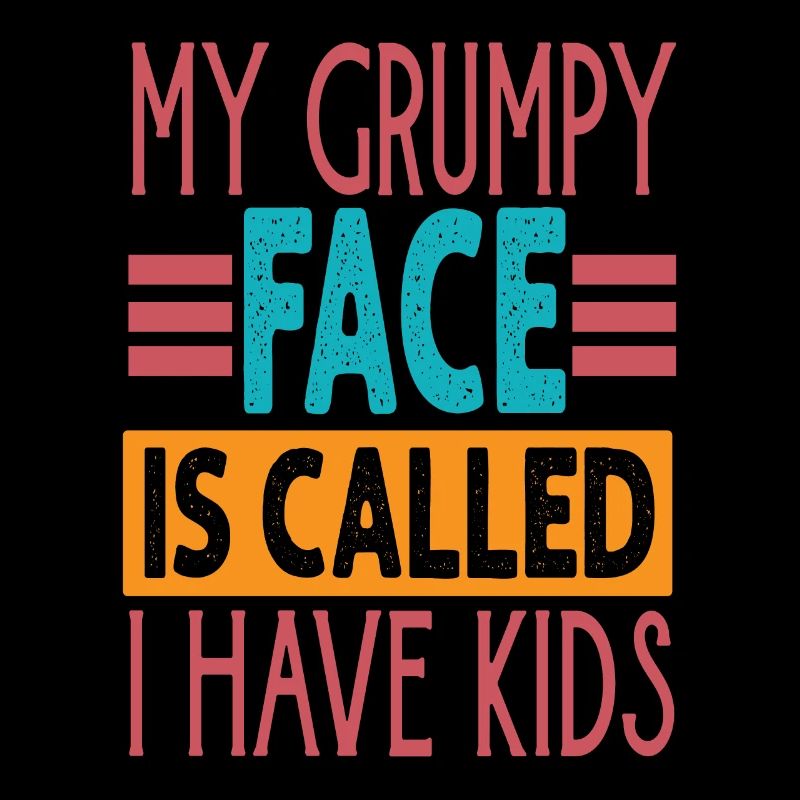 My Grumpy Face Is Called I Have Kids - Funny Paren
