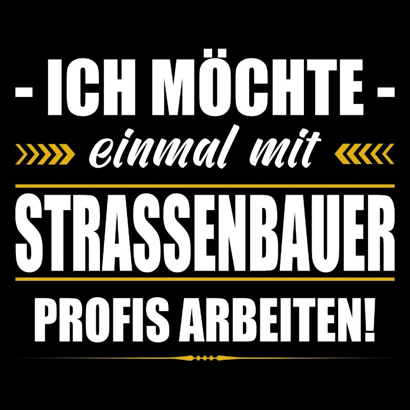 Einmal Mit Strassenbauer Profis Arbeiten Sprüche