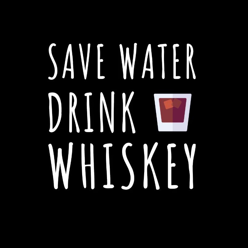 Save Water drink whisky | Whiskey Trinker Lustig