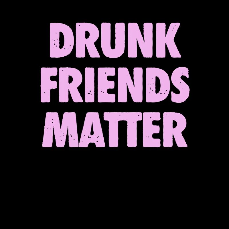 Funny Drunk Friends Matter Drinking