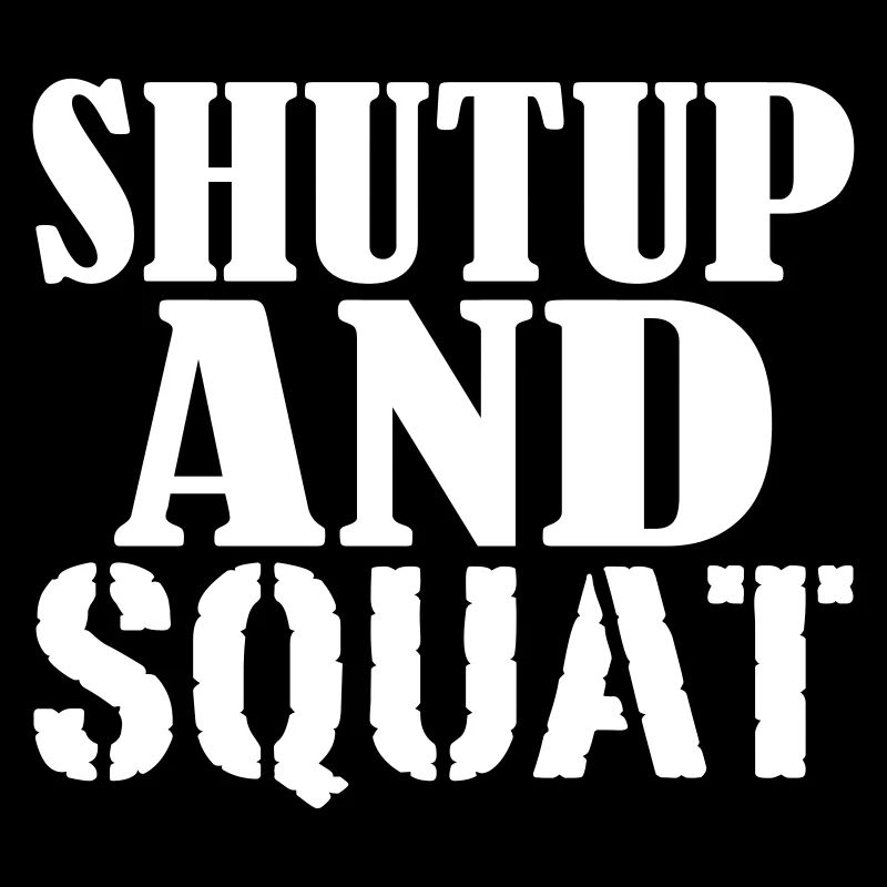Shut up and SQUAT