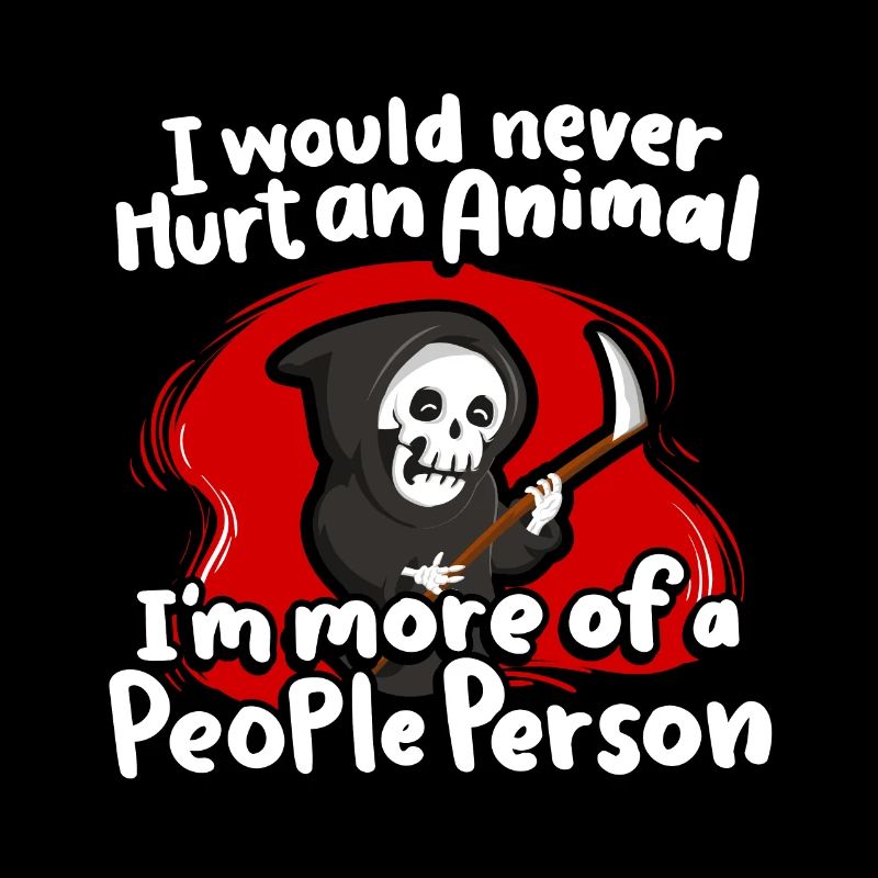 I would never hurt an animal, I'm more likely