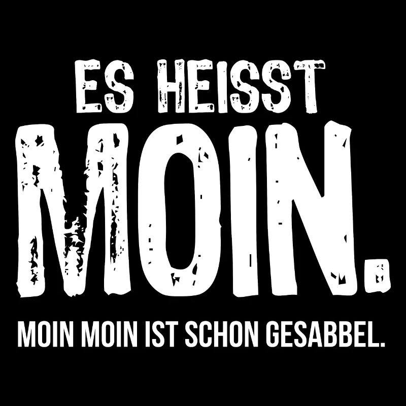 Es heißt Moin Rest ist nur Gesabbel
