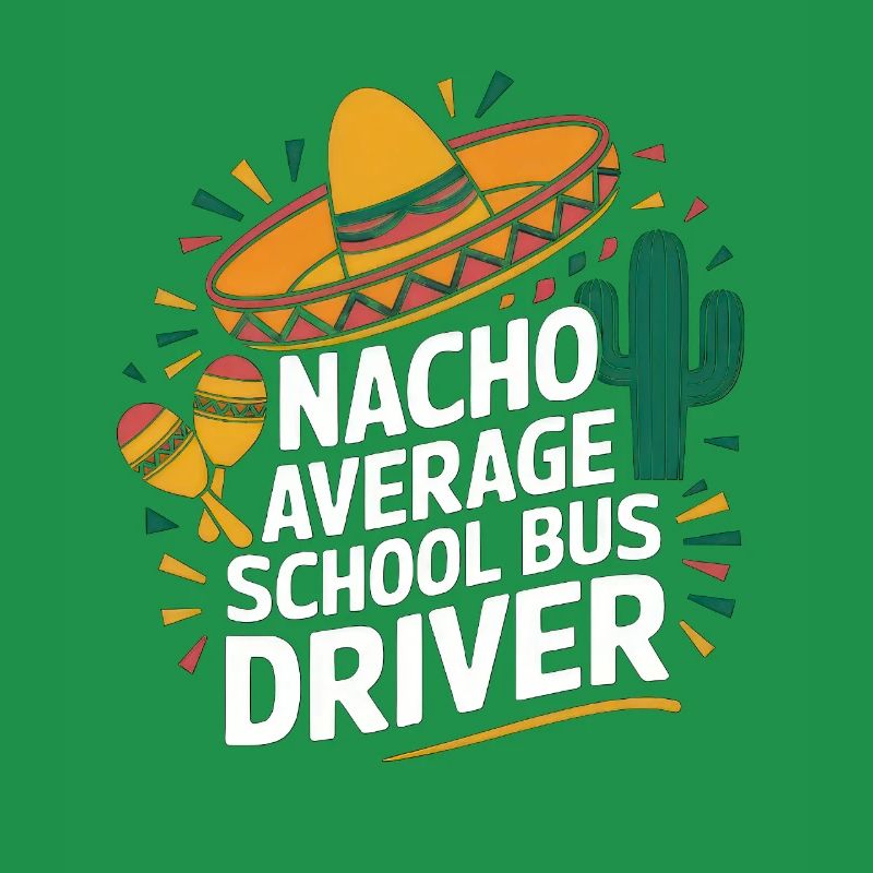 Nacho Average School Bus Driver