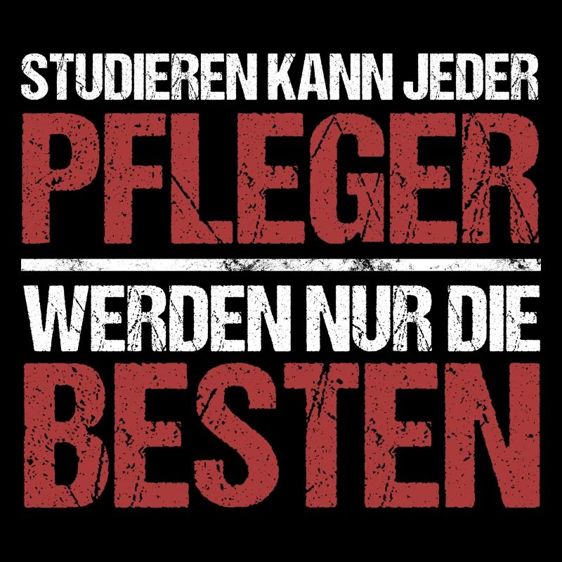 Studieren kann jeder; Pfleger sind die Besten