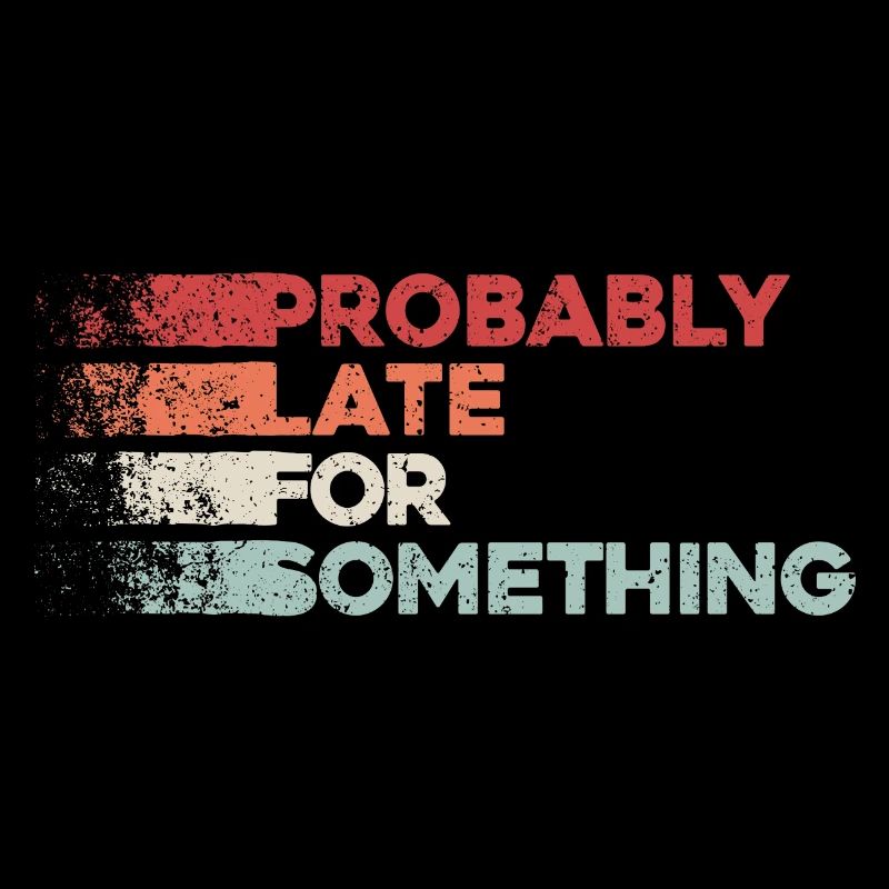 Probably Late For Something. Always Late