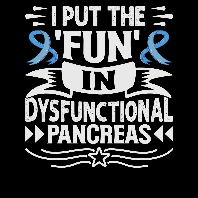 I Put The Fun In Dysfunctional Pancreas