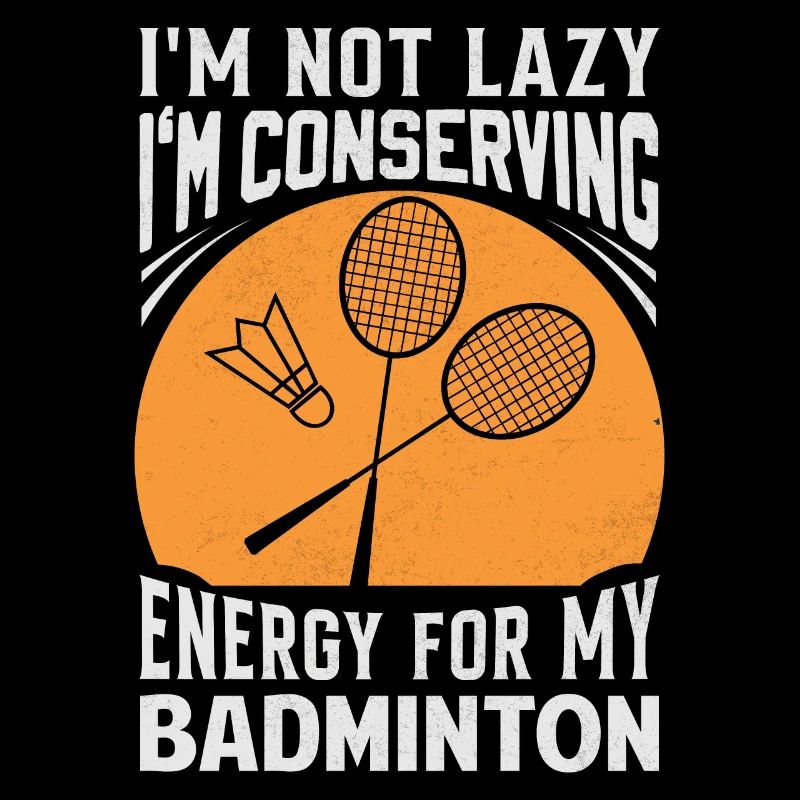 Badminton Spruch - Not Lazy Conserving Energy