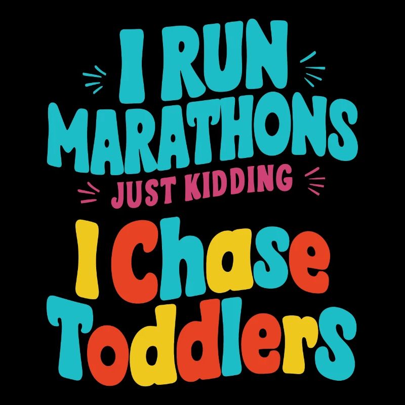 Ich laufe Marathons Nur ein Scherz Ich jage Kleinkinder vor