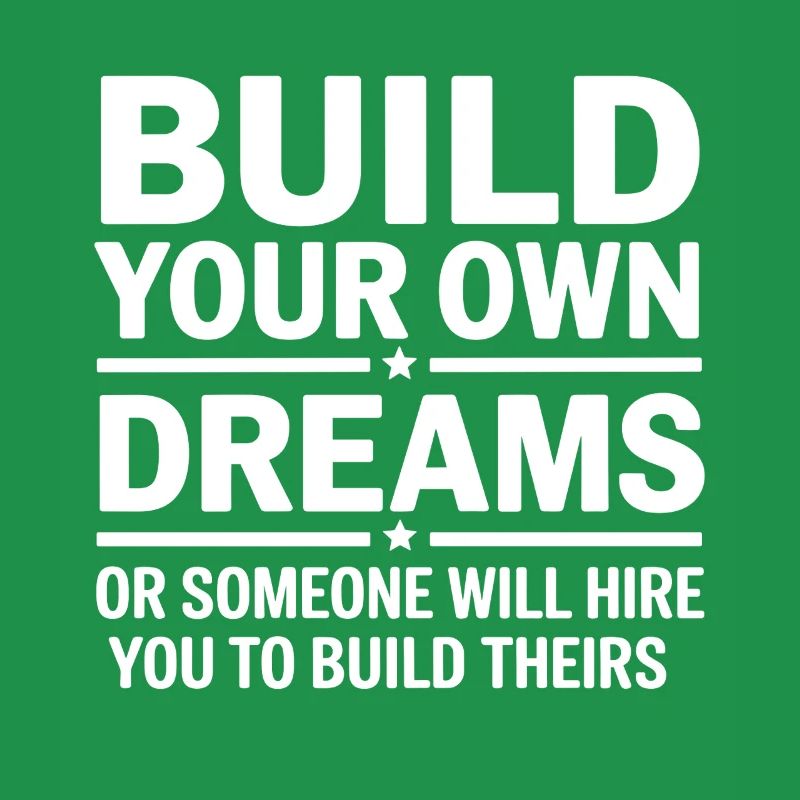 Bauen Sie Ihre eigenen Träume oder jemand wird Sie einstellen