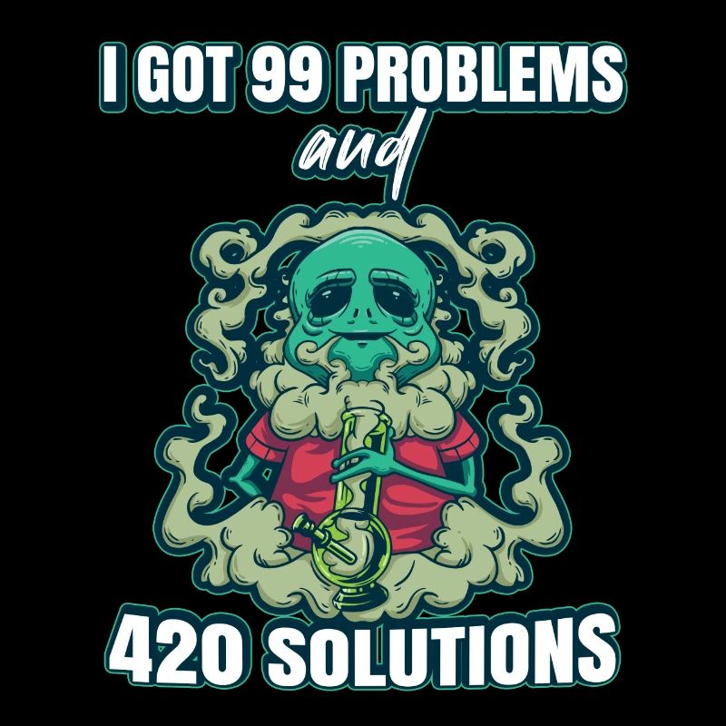 I Got 99 Problems And 420 Solutions Cannabis Weed