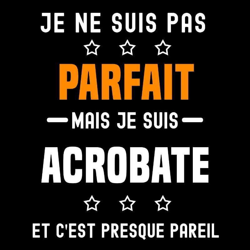 Acrobate pas parfait mais Acrobate métier