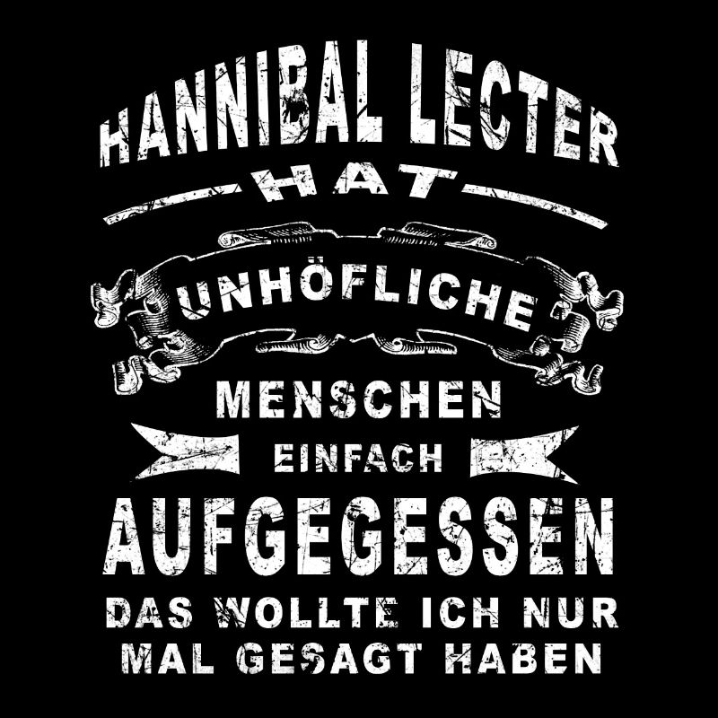 Hannibal Lecter hat unhöfliche Menschen einfach...
