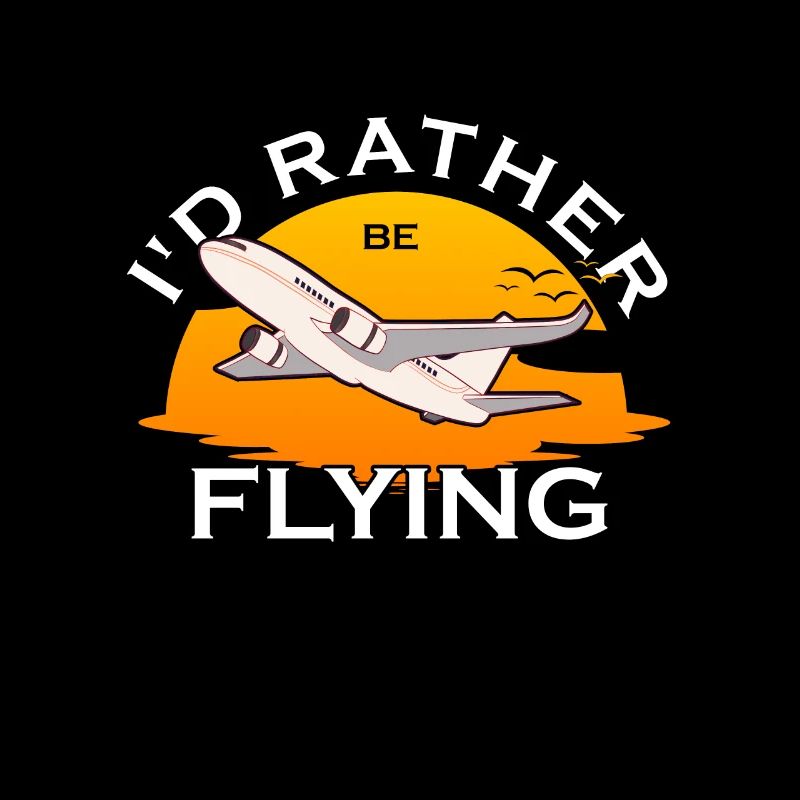 I'd Rather Be Flying Airplane Pilot Aviation