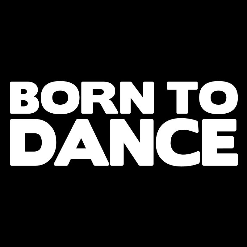 born to dance