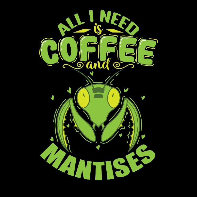 All I need is Coffee and Mantises