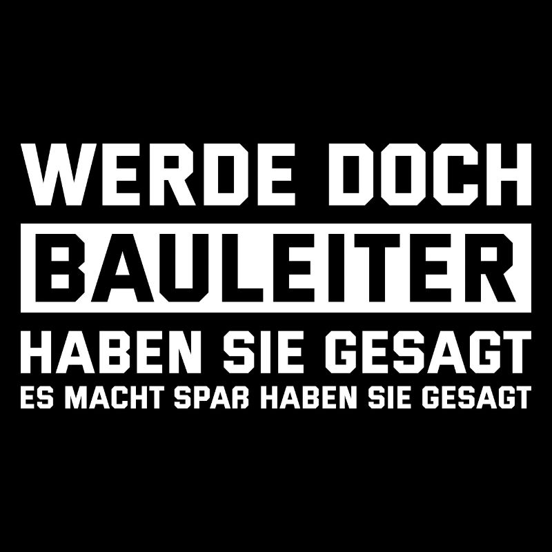 Bauleitung Humor Werde doch Bauleiter