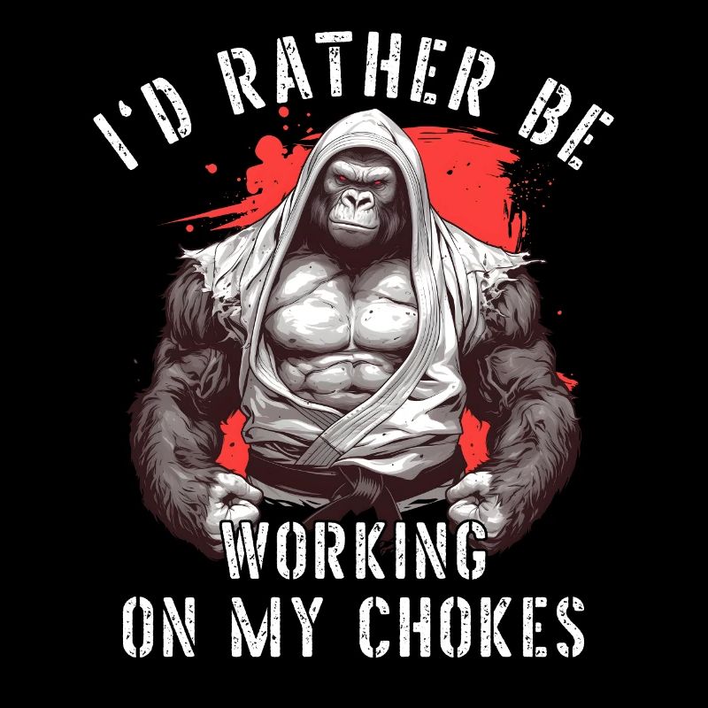 I'd Rather Be Working On My Chokes Jiu Jitsu BJJ