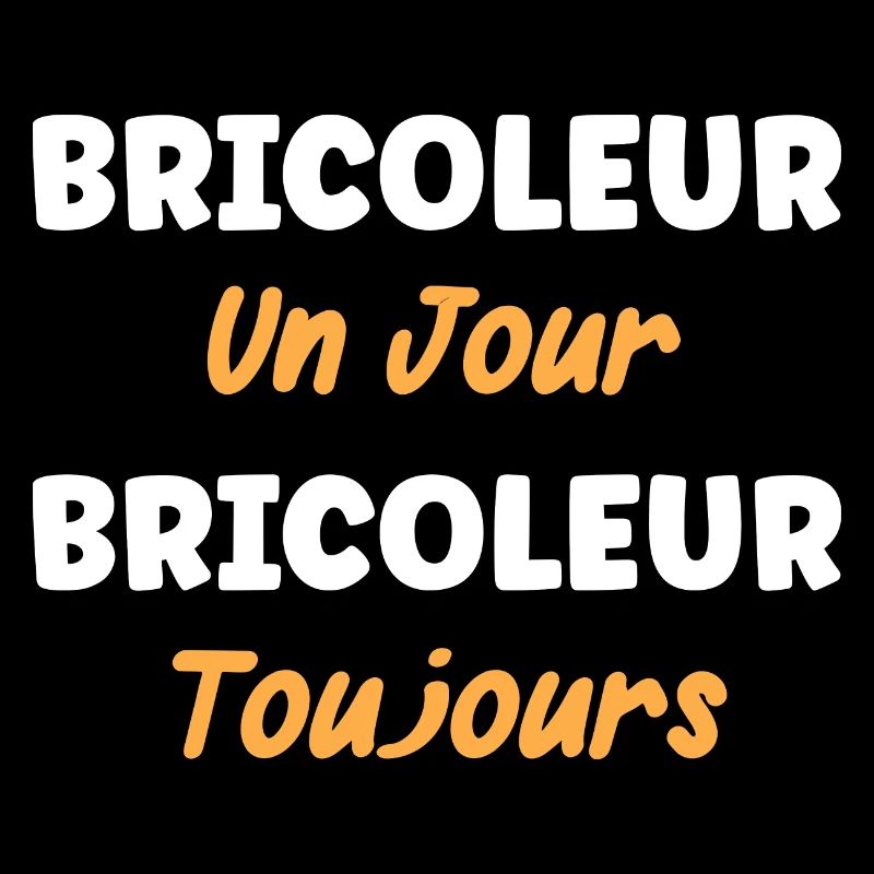bricoleur un jour bricoleur toujours