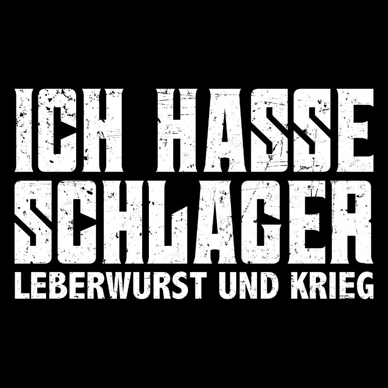 Ich hasse Schlager Leberwurst und Krieg witzig