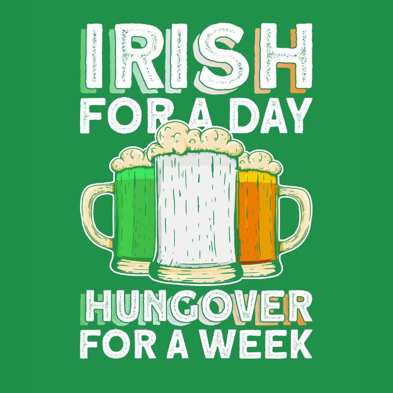 Irish For A Day Hungover For A Week - St Patrick's