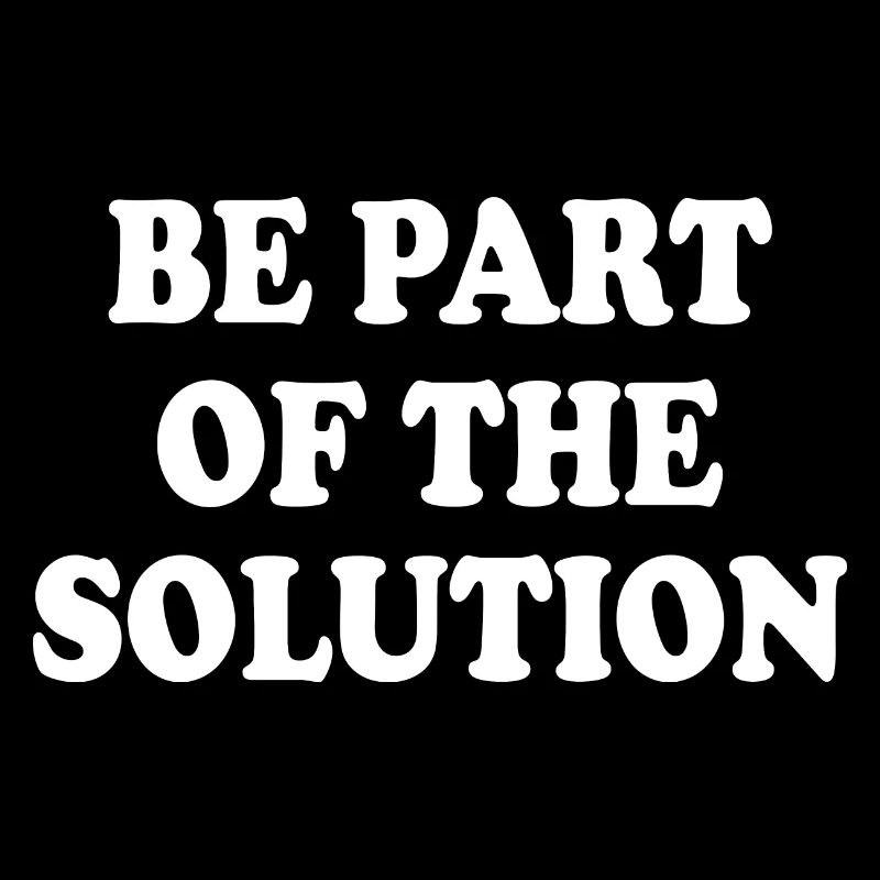 Be part of the solution