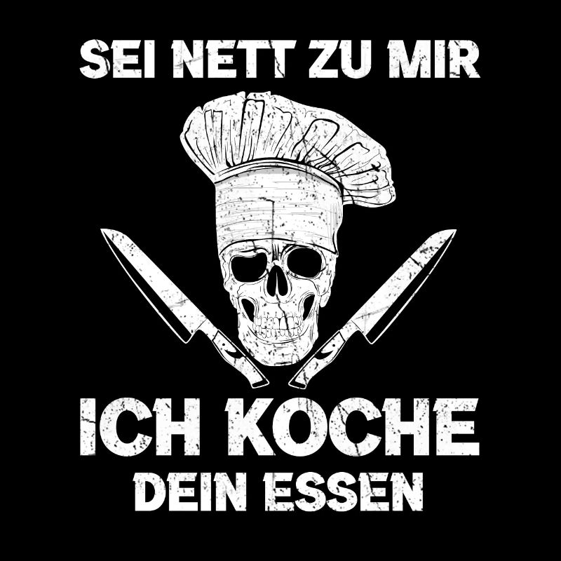 Sei nett zu mir ich koche dein Essen Chef Koch