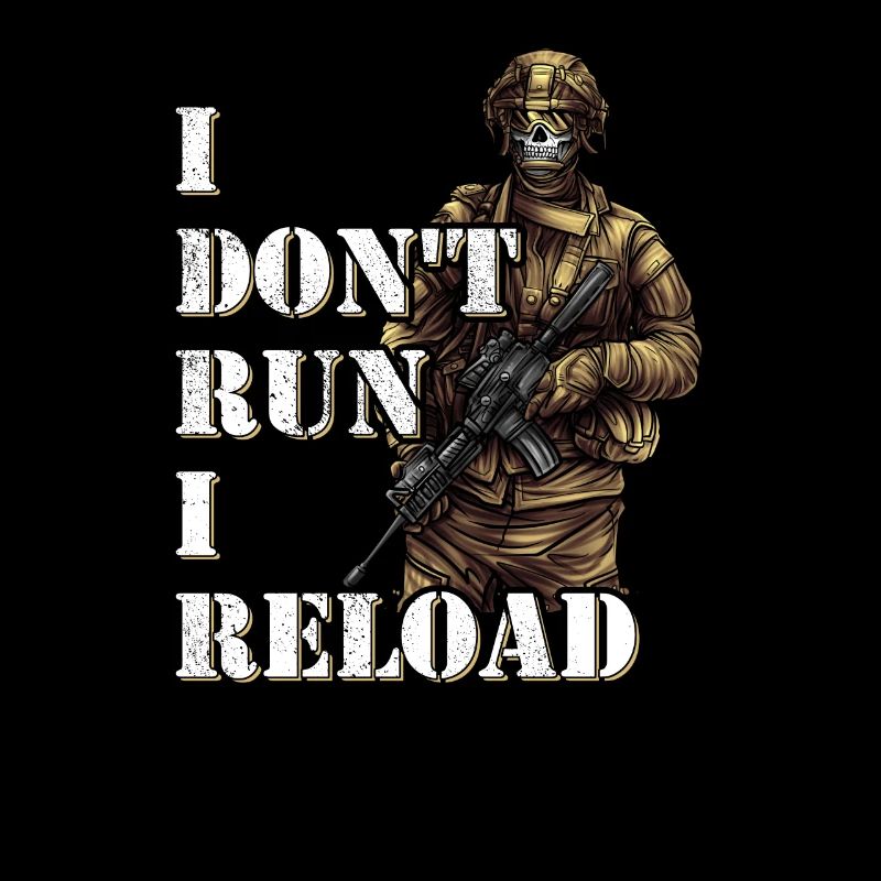I Don't Run I Reload Army Soldier Special Forces