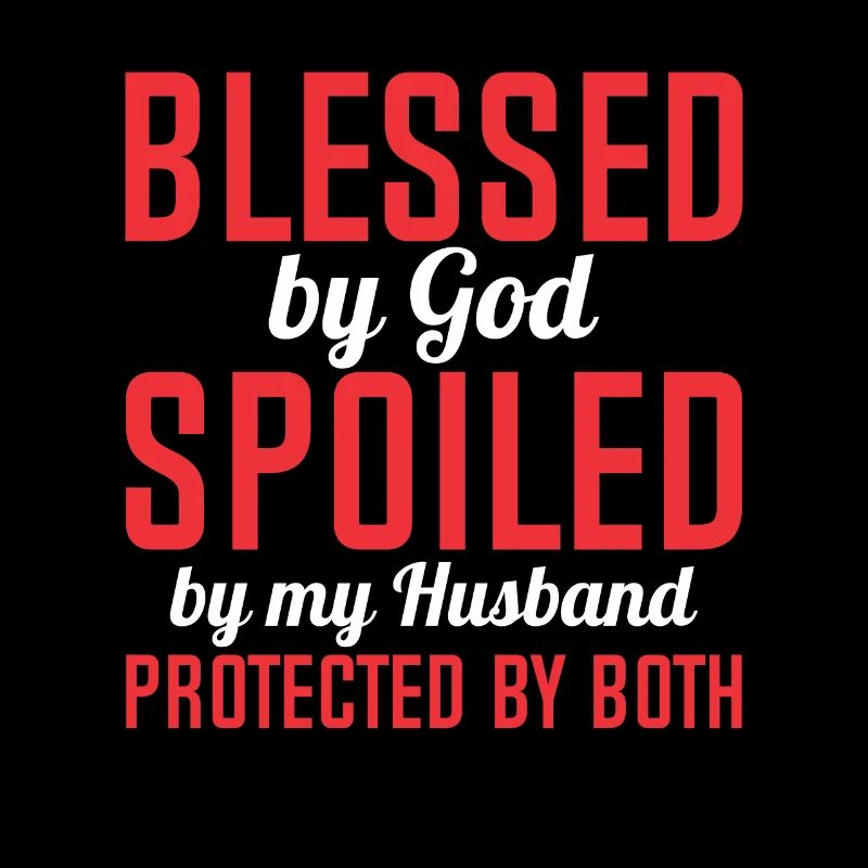 Blessed by God Spoiled by My Husband Protected By