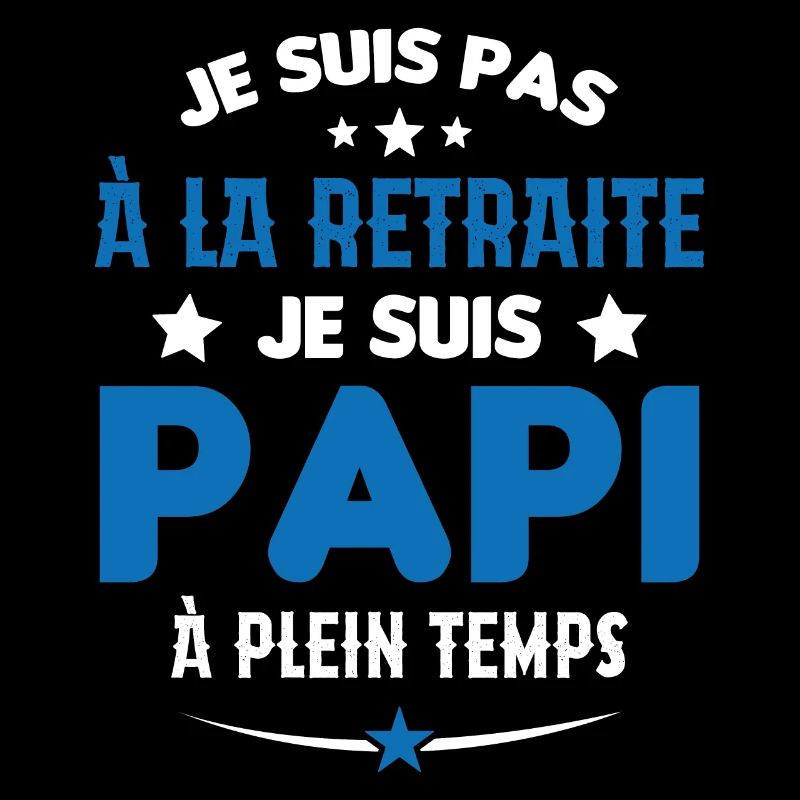 Je Suis Pas À La Retraite chui Papi À Plein Temps