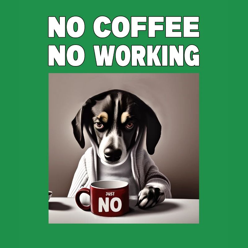 no coffee no working. Grumpy Funny Dog