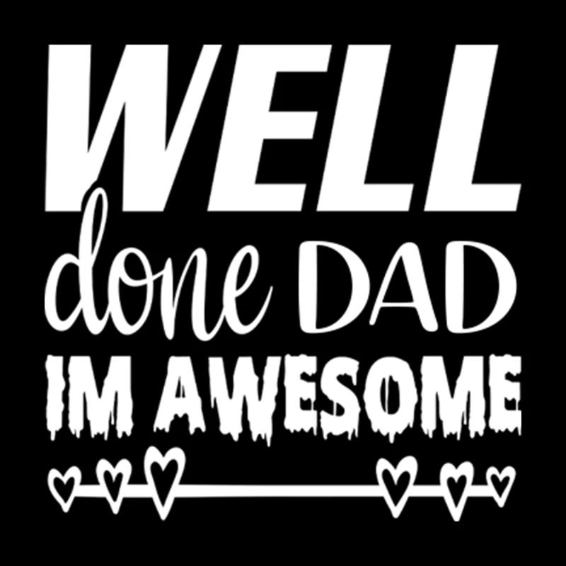 Well done dad im awesome