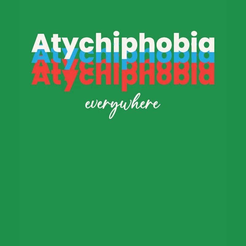 Atychiphobia everywhere