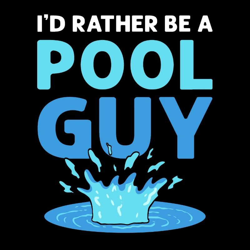 I'd rather be a pool guy. Pool cleaner. Pool