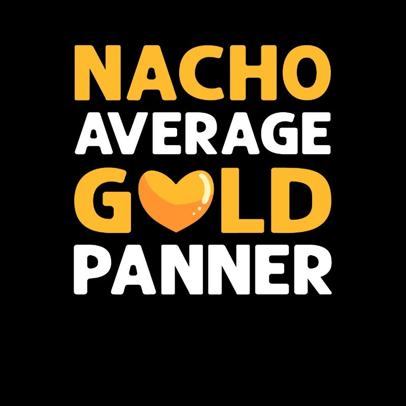 Nacho Average Gold Panner. Goldwaschen.