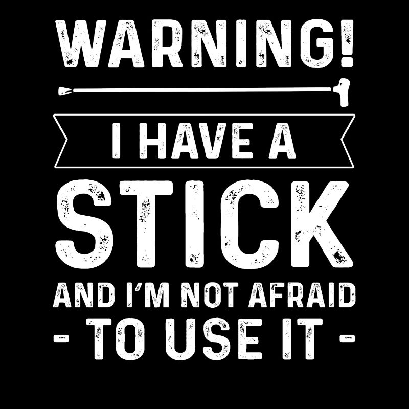 Warning! I have a stick