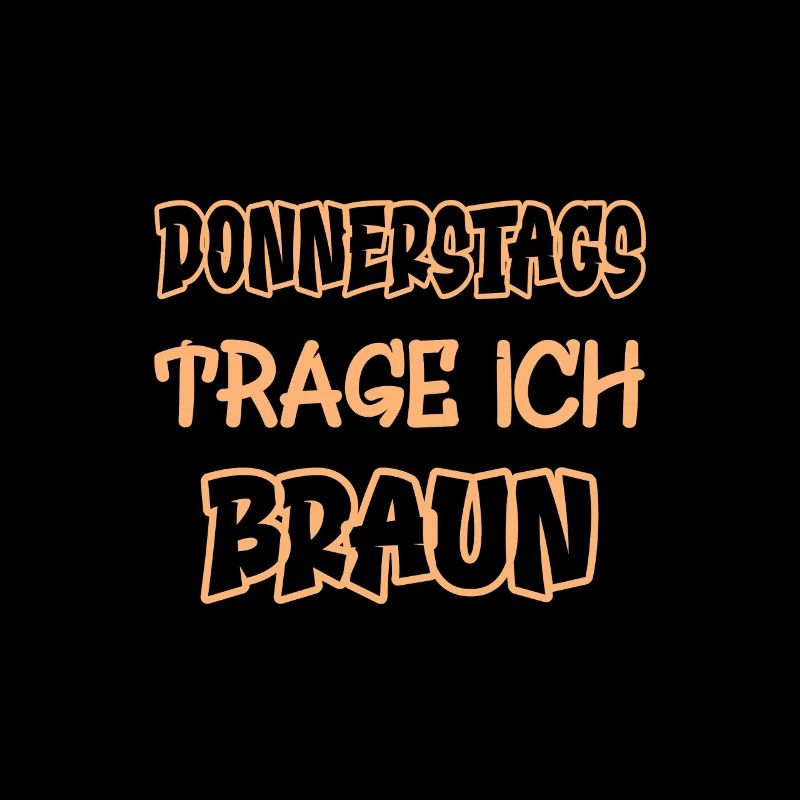 Donnerstags trage ich braun Spruch Farbe braun