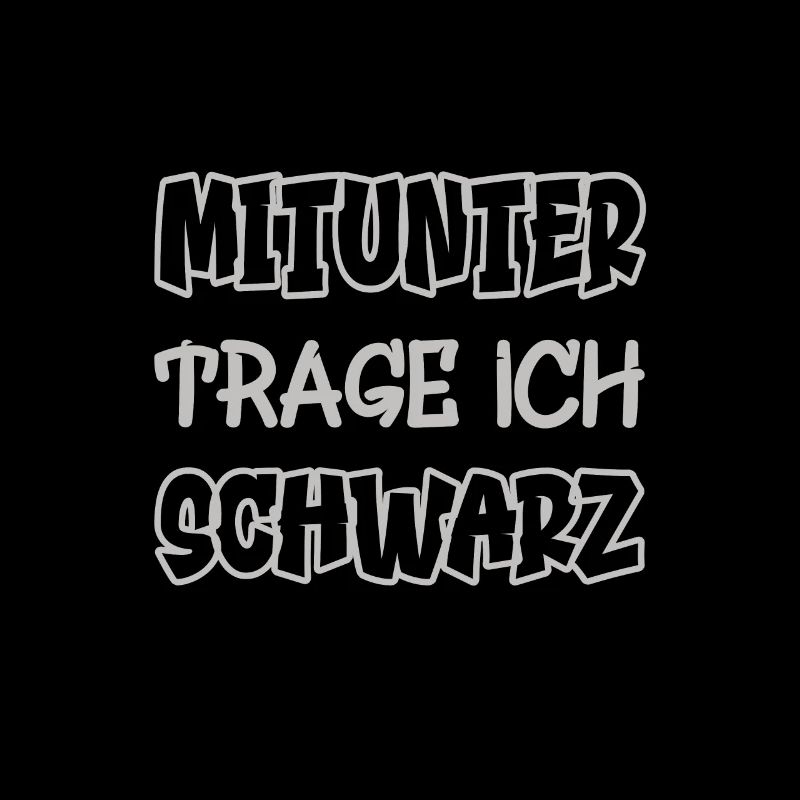 Mitunter trage ich schwarz Spruch Farbe schwarz