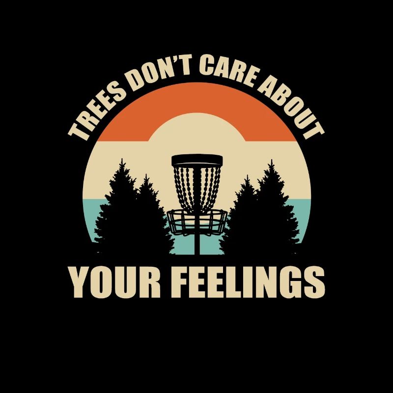 Trees Don't Care About Your Feelings. Disc Golf