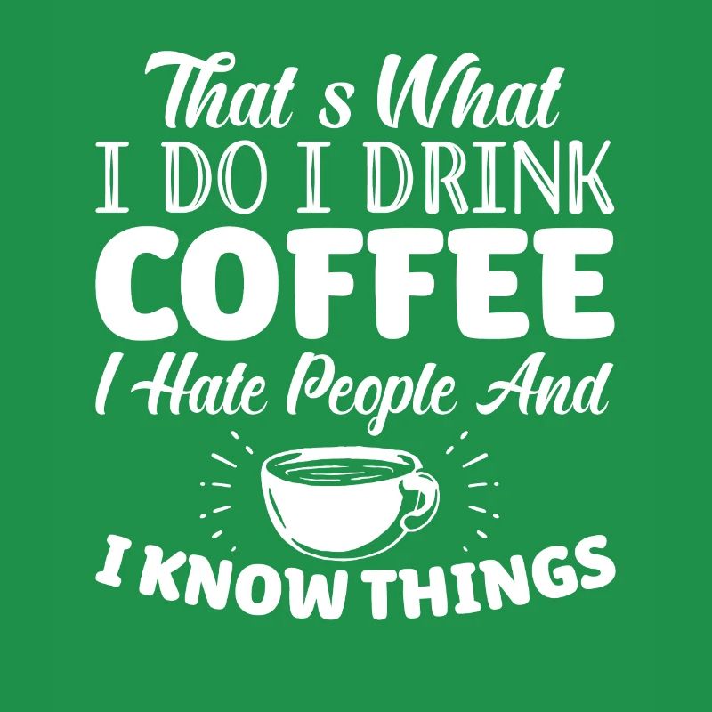 I Drink Coffee Hate People And White Things