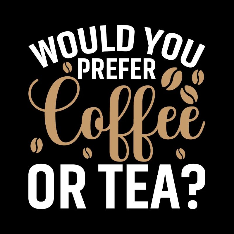 Do you prefer coffee or tea?