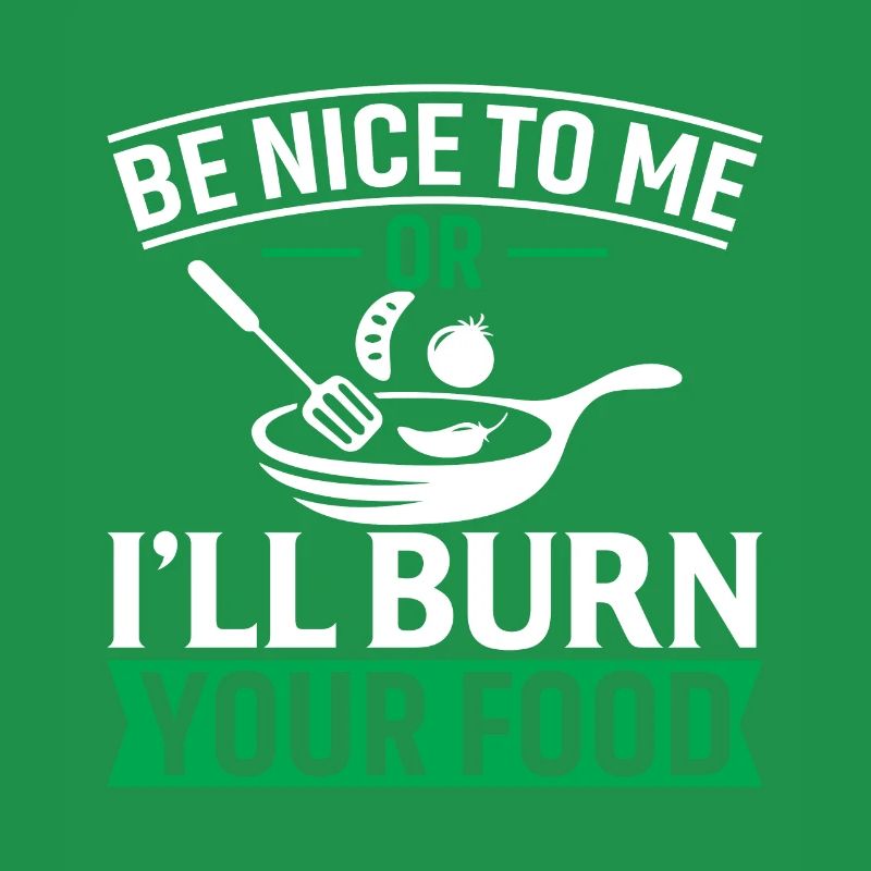 Sei nett zu mir oder ich verbrenne dein Essen