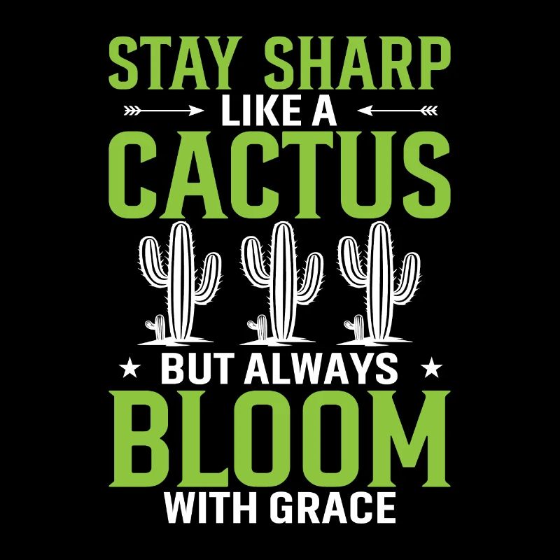 Stay Sharp Like A Cactus, But Always Bloom With Gr