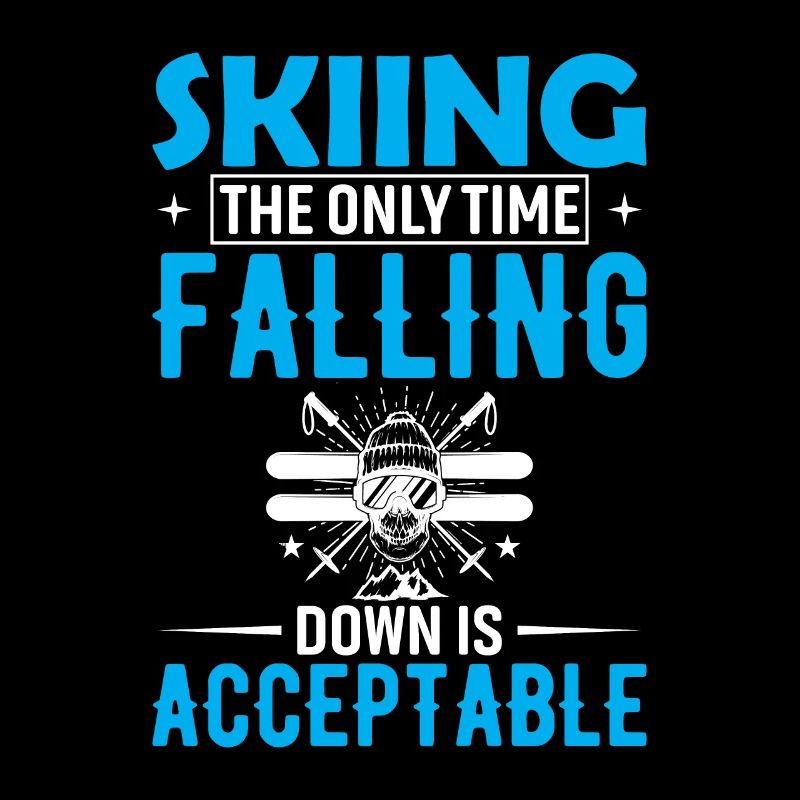 Skiing: The Only Time Falling Down Is Acceptable.