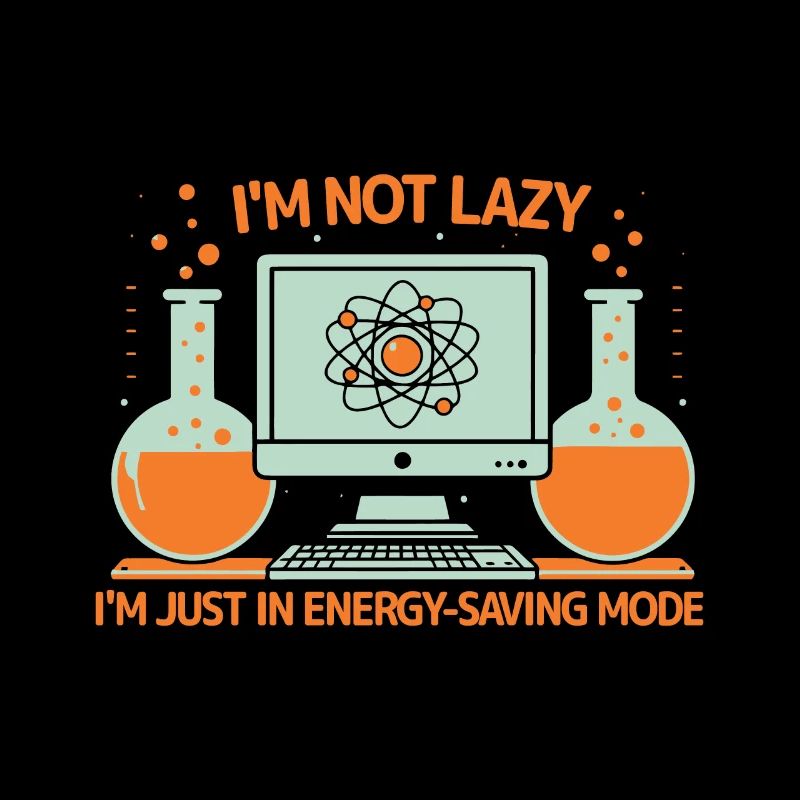 I'm not lazy; I'm just in energy-saving mode.