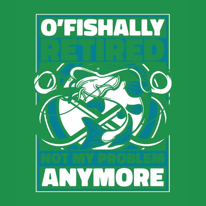 O'fishally Retired Not My Problem Anymore Angler