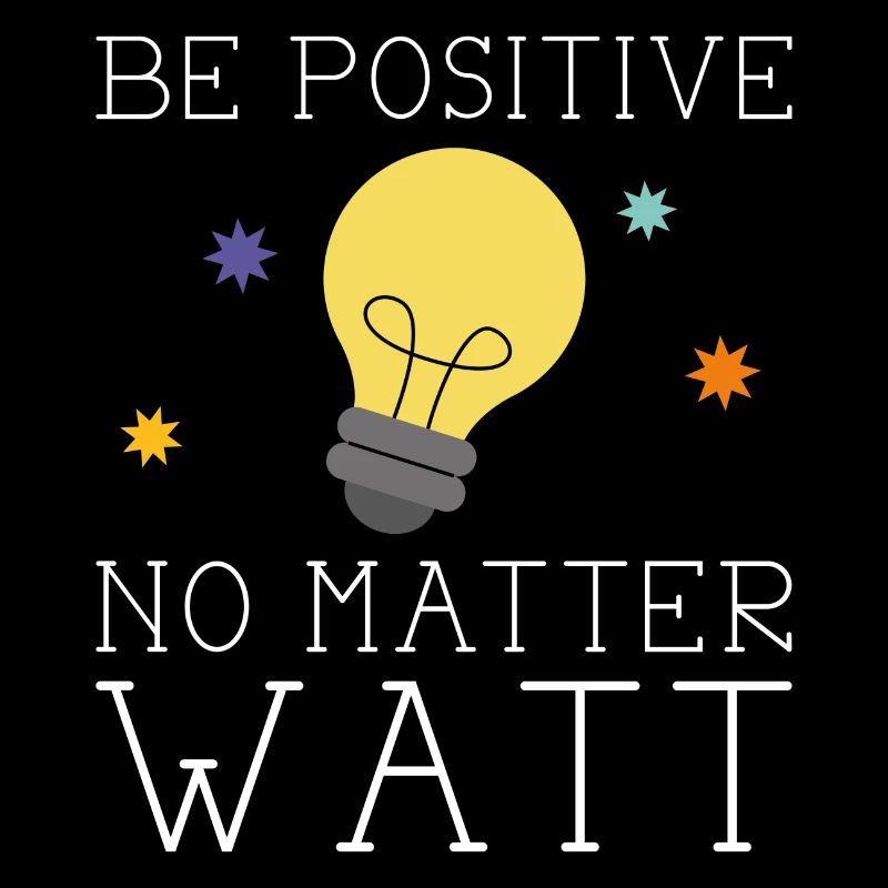 Be Positive No Matter Watt